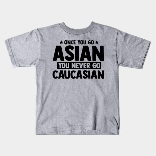 Once You Go Asian You Never Go Caucasian Funny Kids T-Shirt by Emily Ava 1